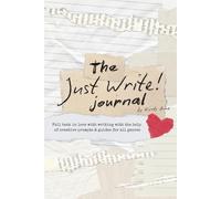 The Just Write! Journal: A Creative Guide to Get Writers Back on Track