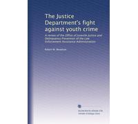 The Justice Department's fight against youth crime: A review of the Office of Juvenile Justice and Delinquency Prevention of the Law Enforcement Assistance Administration