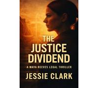 The Justice Dividend: "The fight to keep the truth loud has only just begun.": 3 (Maya Reeves Legal Thrillers)
