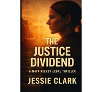 The Justice Dividend: "The fight to keep the truth loud has only just begun." (Maya Reeves Legal Thrillers)