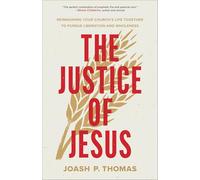 The Justice of Jesus: Reimagining Your Church's Life Together to Pursue Liberation and Wholeness