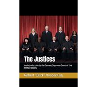 The Justices: An Introduction to the Current Supreme Court of the United States