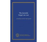 The Juvenile forget-me-not: a Christmas and New Year's present