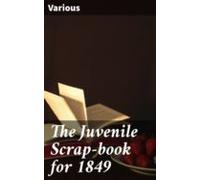 The Juvenile Scrap-book For 1849 (ebook)