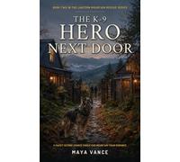The K-9 Hero Next Door: A Sweet Second Chance Single Dad Mountain Town Romance: 2 (Lantern Mountain Rescue)