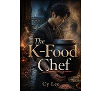 The K-Food Chef: A Culinary Thriller of Kimchi, Secrets, and the Battle for Korea's Lost Legacy
