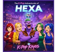 The K-Pop Adventures of HEXA: K-Pop Kayos: A K-Pop Superhero Graphic Novel for Kids