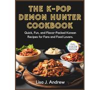 The K-Pop Demon Hunter Cookbook:: Quick, Fun, and Flavor-Packed Korean Recipes for Fans and Food Lovers