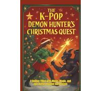 THE K-POP DEMON HUNTER’S CHRISTMAS QUEST: A Holiday Filled with Music, Magic, and Epic Battles Against Dark Forces