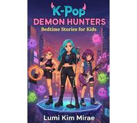 The K-Pop Demon Hunters: Bedtime Stories and Dreamtime Adventures with Your Favorite Hunters of Music, Magic, and Friendship