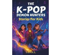 The K-Pop Demon Hunters Stories for Kids: Inspiring Short Tales for Your Little One About Friendship, Courage, and the Music That Saved the World