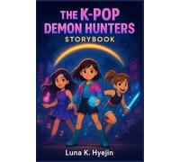 The K-Pop Demon Hunters Storybook: Thrilling Tales for Kids on Teamwork, Bravery and Beats Strong Enough to Fight Darkness