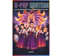 THE K-POP HUNTERS - DAS GEHEIMNIS DES NEUNSCHWÄNZIGEN FUCHSES: Eine Geschichte von Maskeraden, gestohlenen Stimmen und dem gestaltwandlerischen Dämon ... (K-POP HUNTERS: DIE HARMONIE-SAGA)
