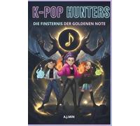 THE K-POP HUNTERS - DIE FINSTERNIS DER GOLDENEN NOTE: Angesichts der Dämonen der Zeit: Der unzerstörbare Rhythmus der Freundschaft - Ein ... in Seoul (K-POP HUNTERS: DIE HARMONIE-SAGA)