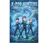THE K-POP HUNTERS - IL DRAGO DI ZAFFIRO DEGLI ABISSI: Un'avventura fantasy tra canti di sirene, magia dell'oceano e il demone delle maree oscure - ... (K-POP HUNTERS: LA SAGA DELL'ARMONIA)