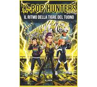 THE K-POP HUNTERS - IL RITMO DELLA TIGRE DEL TUONO: Una leggenda urbana di battaglie rap, fulmini e il demone ruggente della tempesta - Musica ... (K-POP HUNTERS: LA SAGA DELL'ARMONIA)