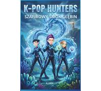 THE K-POP HUNTERS - SZAFIROWY SMOK GŁĘBIN: Przygoda fantasy z syrenim śpiewem, magią oceanu i demonem mrocznych pływów - Saga Idoli z Seulu, Sztuka Anime i Kolorowanka
