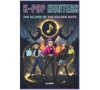 THE K-POP HUNTERS - THE ECLIPSE OF THE GOLDEN NOTE: The Shadow of Time: The Indestructible Rhythm of Friendship - A K-Pop Adventure Novel, Action, ... in Seoul (K-POP HUNTERS: THE HARMONY SAGA)