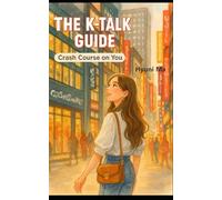 The K-Talk Guide: Crash Course on You