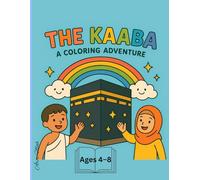 The Kaaba: A Coloring Adventure: A Fun Islamic Coloring Book for Muslim Kids Ages 4-8 to Learn About Makkah, Hajj, and Faith with Joyful Illustrations