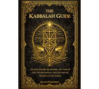 The Kabbalah Guide: Ancient Jewish Mysticism, the Tree of Life, Divine Sefirot, and the Sacred Wisdom of the Zohar