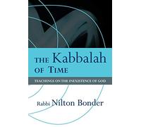 The Kabbalah of Time: Teachings on the Inexistence of God