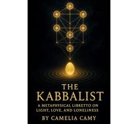 THE KABBALIST: A Metaphysical Libretto on Light, Love, and Loneliness