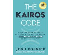 The Kairos Code: Discover Your Purpose, Tap into High Performance, and Become a Leader of Eternal Impact