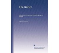 The Kaiser: A book about the most interesting man in Europe,