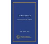The Kaiser I knew: my fourteen years with the Kaiser