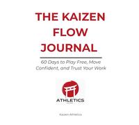 The Kaizen Flow Journal: 60 Days to Play Free, Move Confident, and Trust Your Work