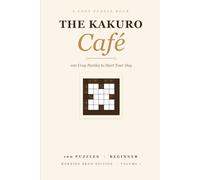 The Kakuro Cafe: 100 Cozy Kakuro Puzzles to Start Your Day - Morning Brew Edition for Beginners