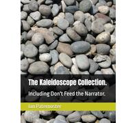 The Kaleidoscope Collection.: Including Don't Feed the Narrator.