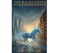 The Kalki Geeta: How I made AI re-discover Vedanta through Pure Logic