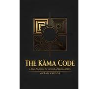 The Kāma Code: A Philosophy of Integrated Mastery