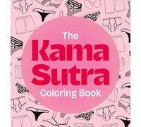 The Kama Sutra Coloring Book: For Maximum Pleasure and Relaxation