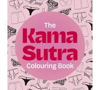 The Kama Sutra Colouring Book: Over 60 spicy illustrations for maximum fun