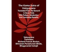 The Kama Sutra Of Vatsyayana; Translated From The Sanscrit In Seven Parts With Preface, Introduction And Concluding Remarks