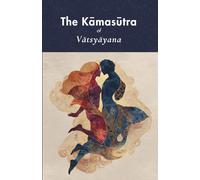 The Kāmasūtra of Vātsyāyana (Annotated)
