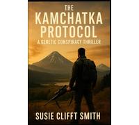 The Kamchatka Protocol: A Genetic Conspiracy. A Soldier’s Redemption. A World on the Brink. (The Kamchatka Protocol Series)