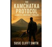 The Kamchatka Protocol: A Genetic Conspiracy. A Soldier’s Redemption. A World on the Brink. (The Kamchatka Protocol Series)