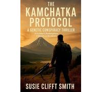 The Kamchatka Protocol: A Genetic Conspiracy. A Soldier's Redemption. A World on the Brink.: 1