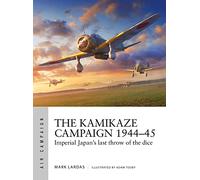 The Kamikaze Campaign 1944-45: Imperial Japan's last throw of the dice: 29 (Air Campaign)