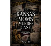 The Kansas Moms Murder Case: A True Story of Custody, Betrayal, and Murder