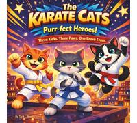 The Karate Cats: Purr-fect Heroes!: Children's Storybooks| Three Kicks. Three Paws. One Brave Team| Adventure| Animals| Cats| Rhyming Storybook| ... 30 Pages| Size 8.5 x 8.5 (Childrens Books)