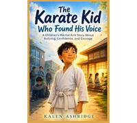 The Karate kid who found his voice: A Children's Martial Arts Story About Bullying, Confidence, and Courage