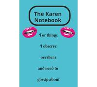 The Karen's notebook: For things I observe, overhear and need to gossip about