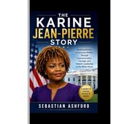 THE KARINE JEAN-PIERRE STORY: Breaking Barriers in American Politics Through Communication, Courage, and Historic Leadership at the White House