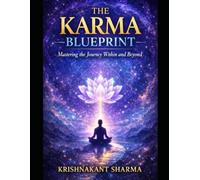 The Karma Blueprint: Mastering the Journey Within and Beyond