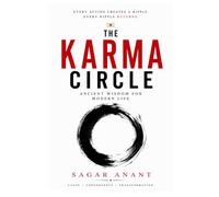 The Karma Circle: Ancient Wisdom for Modern Life, Spiritual Growth, Mindful Choices, and the Power of Karma